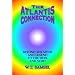 The Atlantis Connection: Beyond the Myth and Legend to the Here and Now!