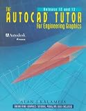 The AutoCAD Tutor for Engineering Graphics Release 12 & 13