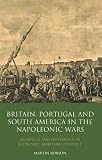 Britain, Portugal and South America in the Napoleonic Wars : alliances and diplomacy in economic maritime conflict