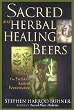 Sacred and Herbal Healing Beers: The Secrets of Ancient Fermentation [Paperback]