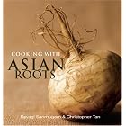 Cooking with Asian Roots by  Devagi Sanmugam and Christopher Tan