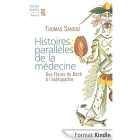 Histoires parallèles de la médecine: Des Fleurs de Bach à l'ostéopathie