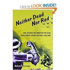 Neither Dead Nor Red: Civil Defense and American Political Development during the Early Cold War