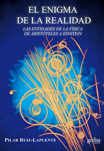 El enigma de la realidad: Las entidades de la física de Aristóteles a Einstein (Límites De La Ciencia) (Spanish Edition)