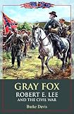 Gray Fox: Robert E. Lee and the Civil War