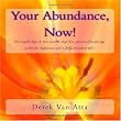 Your Abundance, Now!: 101 Simple keys to true wealth, spiritual prosperity, deep love, and a fully abundant life! ~ Derek Van Atta