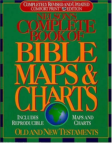 Nelson's Complete Book of Bible Maps and Charts: All the Visual Bible Study Aids and Helps in One Key Resource-Fully Reproducible