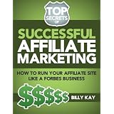 The Basics of Affiliate Success: Running a Business (Top Secrets of Successful Affiliate Marketing)