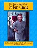 The Fundamentals of Pa Kua Chang: The Methods of Lu Shue-Tien As Taught by Park Bok Nam