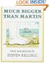 Much Bigger Than Martin