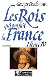 Les rois qui ont fait la France. [Les Bourbons]