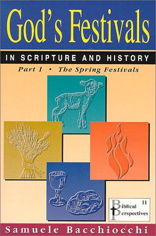 God's Festivals in Scripture and History: Part 1: The Spring Festivals