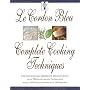 Le Cordon Bleu's Complete Cooking Techniques: The Indispensable Reference Demonstates Over 700 Illustrated Techniques with 2,000 Photos and 200 Recipe