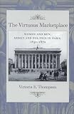 The Virtuous Marketplace: Women and Men, Money and Politics in Paris, 1830-1870 (Johns Hopkins University Studies in Historical and Political Science)