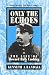 Book Only the Echoes : The Life of Howard Bass Cushing (Frontier Forts and People Series) (Frontier Forts and People Series)