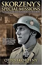 Skorzeny's Special Missions: The Memoirs of "The Most Dangerous Man in Europe"