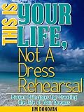 This is Your Life, Not a Dress Rehearsal