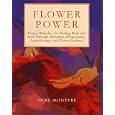 Flower Power: Flower Remedies for Healing Body and Soul Through... by Anne McIntyre