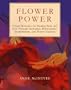 Flower Power: Flower Remedies for Healing Body and Soul Through Herbalism, Homeopathy, Aromatherapy, and Flower Essences (Henry Holt Reference Book)