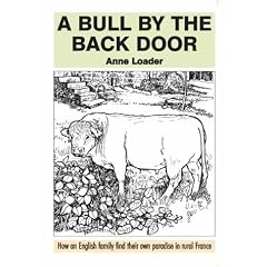 A Bull by the Back Door: How an English Family Find Their Own Paradise in Rural France
