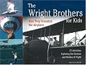 The Wright Brothers for Kids: How They Invented the Airplane, 21 Activities Exploring the Science and History of Flight (For Kids series)