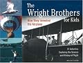 The Wright Brothers for Kids: How They Invented the Airplane, 21 Activities Exploring the Science and History of Flight (For Kids series)