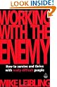 Working with the Enemy: How to Survive and Thrive with Really Difficult People