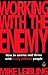 Working with the Enemy: How to Survive and Thrive with Really Difficult People