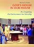 God's House Is Our House: Re-imagining the Environment for Worship