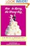 How Not to Marry the Wrong Guy: Is He "the One" or Should You Run? A Guide to Living Happily Ever After