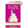 How Not to Marry the Wrong Guy: Is He "the One" or Should You Run? A Guide to Living Happily Ever After