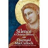 Silence: A Christian Historyby Diarmaid MacCulloch