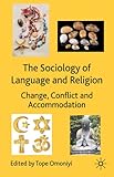 The sociology of language and religion : change, conflict and accommodation