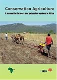 Conservation Agriculture: A manual for farmers and extension workers in Africa