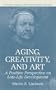 Aging, Creativity and Art: A Positive Perspective on Late-Life Development (The Springer Series in Adult Development and Aging)