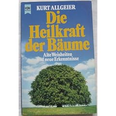 Die Heilkraft der B�ume. Alte Weisheiten und neue Erkenntnisse
