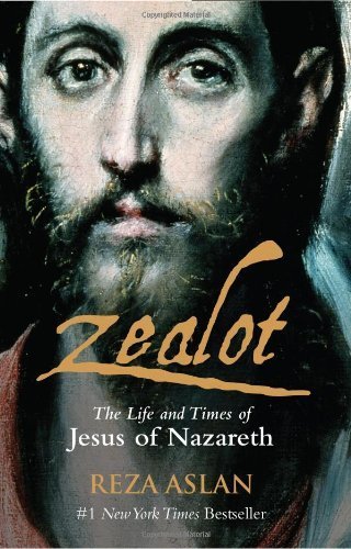 Zealot: The Life and Times of Jesus of Nazareth by Reza Aslan (2014-03-03)