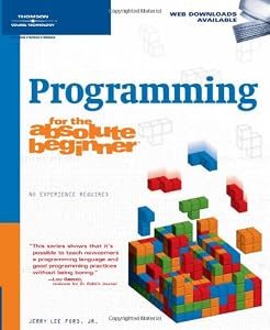 Programming for the Absolute Beginner (No Experience Required (Course Technology))