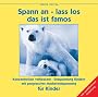 Spann an - lass los, das ist famos. Progressive Muskelentspannung f�r Kinder. CD: Konzentrations- und Entspannungs�bungen nach Jacobson