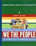 We the People: An Introduction to American Politics, Fourth Edition