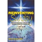 Buy Reinventing Sunday: Breakthrough Ideas for Transforming Worship by Brad Berglund