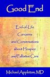 Good End
 End-of-Life Concerns and Conversations About Hospice and Palliative Care,
Michael Appleton