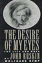 The Desire of My Eyes: The Life & Work of John Ruskin