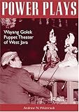 Power Plays: Wayang Golek Puppet Theater of West Java (Ohio RIS Southeast Asia Series)