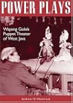 Power Plays: Wayang Golek Puppet Thea...