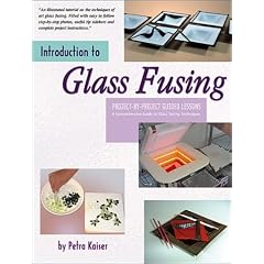 Introduction to Glass Fusing: Project-by-Project Guided Lessons