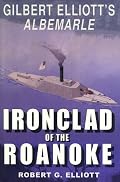 Ironclad of the Roanoke: Gilbert Elliott's Albemarle