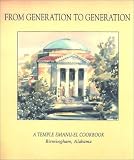 From Generation To Generation: A Temple Emanu-El Cookbook, Birmingham, Alabama Sherron Goldstein, Lynne Cohen