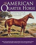 The American Quarter Horse: An Introduction to Selection, Care, and Enjoyment