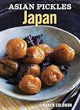 Asian Pickles: Japan: Recipes for Japanese Sweet, Sour, Salty, Cured, and Fermented Tsukemono